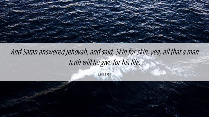 Picture 06 - Job 2:4 ASV Desktop Wallpaper - And Satan answered Jehovah, and said, Skin for - Desktop Bible Verse Wallpaper