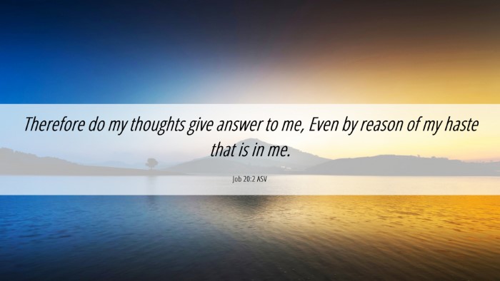 Picture 06 - Job 20:2 ASV Desktop Wallpaper - Therefore do my thoughts give answer to me, Even - Desktop Bible Verse Wallpaper