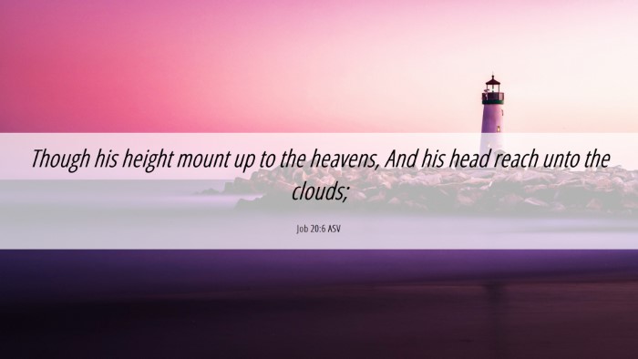 Picture 06 - Job 20:6 ASV Desktop Wallpaper - Though his height mount up to the heavens, And - Desktop Bible Verse Wallpaper