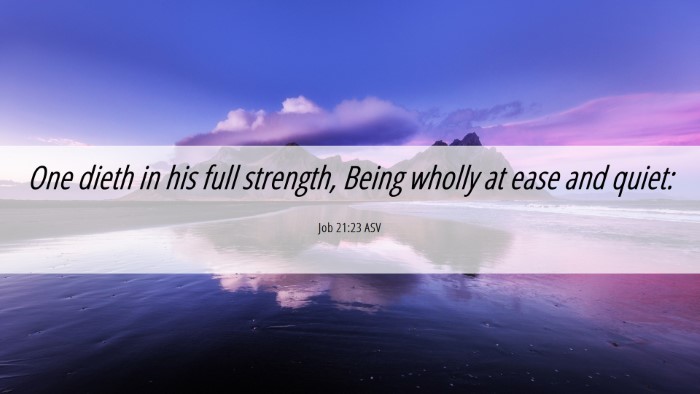 Picture 06 - Job 21:23 ASV Desktop Wallpaper - One dieth in his full strength, Being wholly at - Desktop Bible Verse Wallpaper