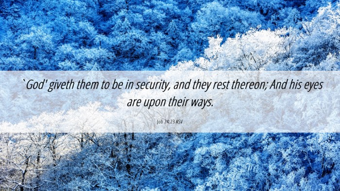 Picture 06 - Job 24:23 ASV Desktop Wallpaper - `God' giveth them to be in security, and they - Desktop Bible Verse Wallpaper