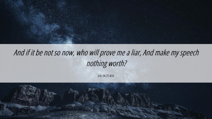 Picture 06 - Job 24:25 ASV Desktop Wallpaper - And if it be not so now, who will prove me a - Desktop Bible Verse Wallpaper