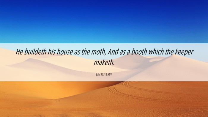Picture 06 - Job 27:18 ASV Desktop Wallpaper - He buildeth his house as the moth, And as a booth - Desktop Bible Verse Wallpaper