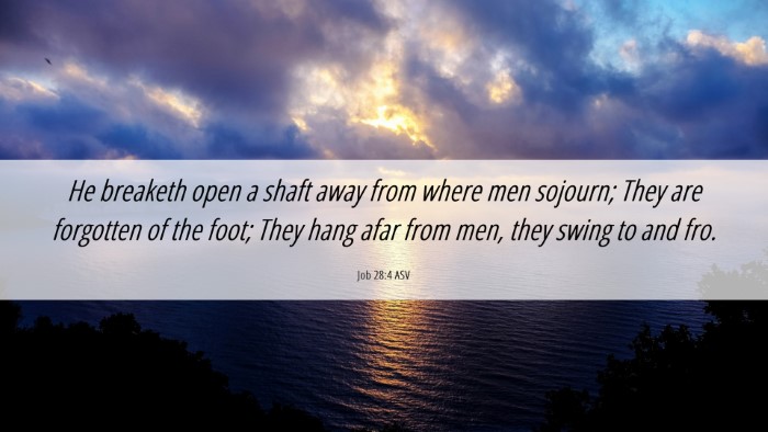 Picture 06 - Job 28:4 ASV Desktop Wallpaper - He breaketh open a shaft away from where men - Desktop Bible Verse Wallpaper