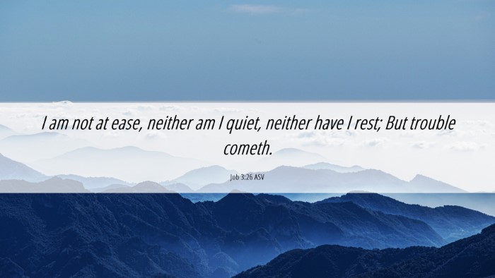 Picture 06 - Job 3:26 ASV Desktop Wallpaper - I am not at ease, neither am I quiet, neither - Desktop Bible Verse Wallpaper