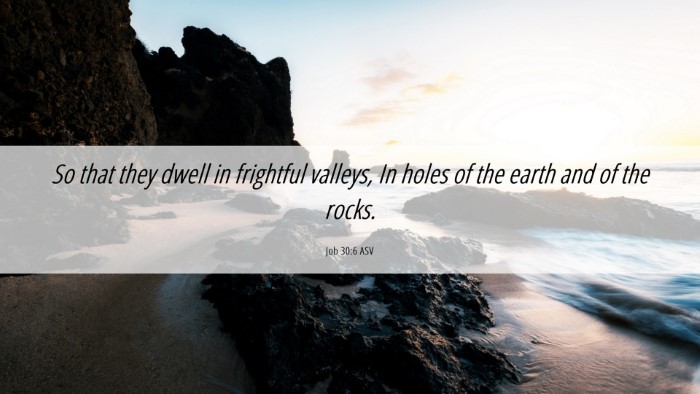 Picture 06 - Job 30:6 ASV Desktop Wallpaper - So that they dwell in frightful valleys, In holes - Desktop Bible Verse Wallpaper