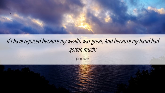 Picture 06 - Job 31:25 ASV Desktop Wallpaper - If I have rejoiced because my wealth was great, - Desktop Bible Verse Wallpaper