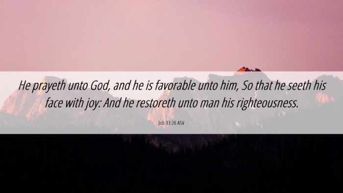 Picture 06 - Job 33:26 ASV Desktop Wallpaper - He prayeth unto God, and he is favorable unto - Desktop Bible Verse Wallpaper