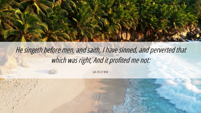 Picture 06 - Job 33:27 ASV Desktop Wallpaper - He singeth before men, and saith, I have sinned, - Desktop Bible Verse Wallpaper