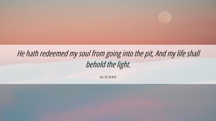Picture 06 - Job 33:28 ASV Desktop Wallpaper - He hath redeemed my soul from going into the pit, - Desktop Bible Verse Wallpaper