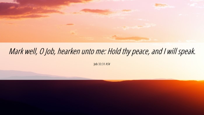 Picture 06 - Job 33:31 ASV Desktop Wallpaper - Mark well, O Job, hearken unto me: Hold thy - Desktop Bible Verse Wallpaper