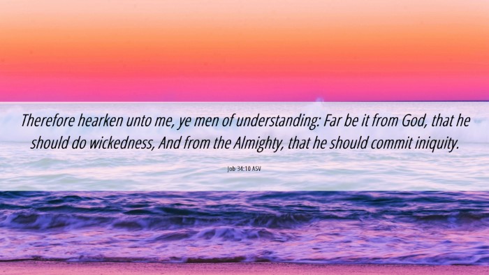 Picture 06 - Job 34:10 ASV Desktop Wallpaper - Therefore hearken unto me, ye men of - Desktop Bible Verse Wallpaper