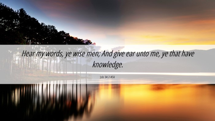 Picture 06 - Job 34:2 ASV Desktop Wallpaper - Hear my words, ye wise men; And give ear unto me, - Desktop Bible Verse Wallpaper