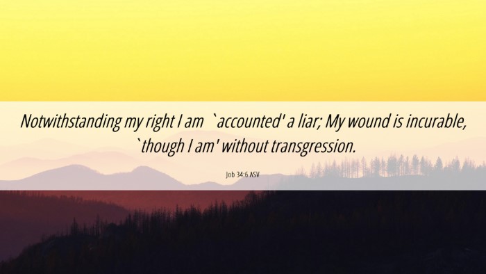 Picture 06 - Job 34:6 ASV Desktop Wallpaper - Notwithstanding my right I am `accounted' a liar; - Desktop Bible Verse Wallpaper