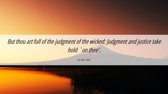Picture 06 - Job 36:17 ASV Desktop Wallpaper - But thou art full of the judgment of the wicked: - Desktop Bible Verse Wallpaper