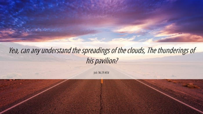 Picture 06 - Job 36:29 ASV Desktop Wallpaper - Yea, can any understand the spreadings of the - Desktop Bible Verse Wallpaper