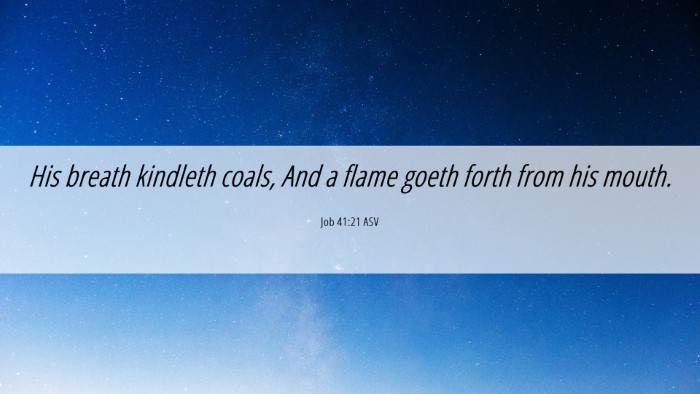Picture 06 - Job 41:21 ASV Desktop Wallpaper - His breath kindleth coals, And a flame goeth - Desktop Bible Verse Wallpaper