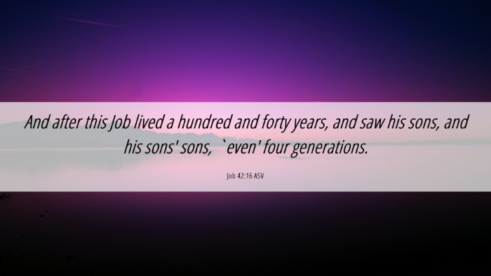 Picture 06 - Job 42:16 ASV Desktop Wallpaper - And after this Job lived a hundred and forty - Desktop Bible Verse Wallpaper
