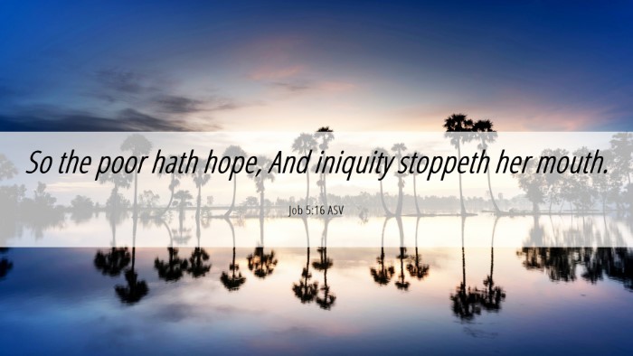 Picture 06 - Job 5:16 ASV Desktop Wallpaper - So the poor hath hope, And iniquity stoppeth her - Desktop Bible Verse Wallpaper