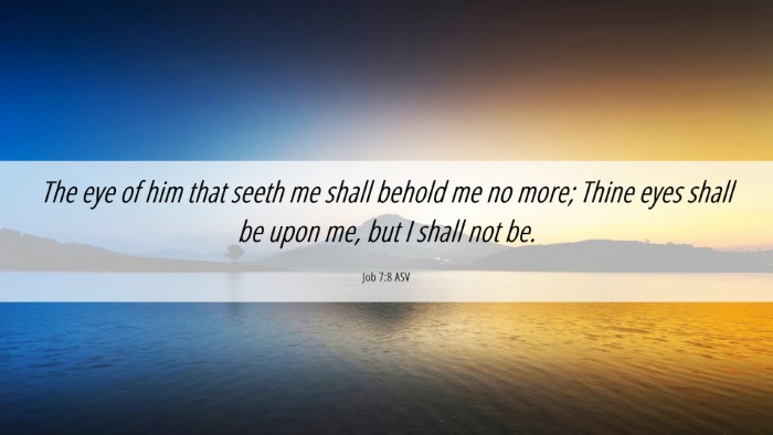 Picture 06 - Job 7:8 ASV Desktop Wallpaper - The eye of him that seeth me shall behold me no - Desktop Bible Verse Wallpaper