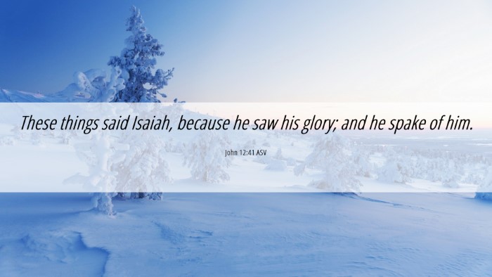 Picture 06 - John 12:41 ASV Desktop Wallpaper - These things said Isaiah, because he saw his - Desktop Bible Verse Wallpaper