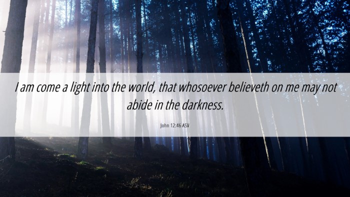 Picture 06 - John 12:46 ASV Desktop Wallpaper - I am come a light into the world, that whosoever - Desktop Bible Verse Wallpaper