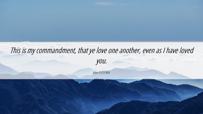 Picture 06 - John 15:12 ASV Desktop Wallpaper - This is my commandment, that ye love one another, - Desktop Bible Verse Wallpaper