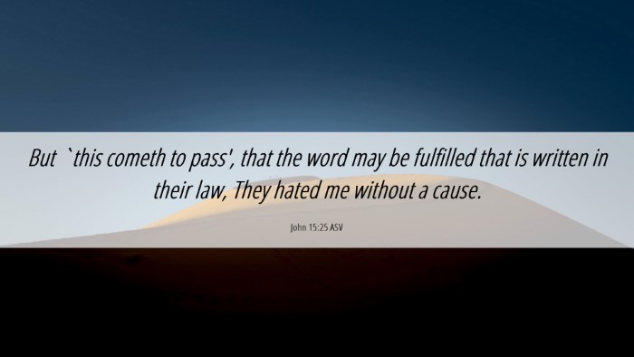 Picture 06 - John 15:25 ASV Desktop Wallpaper - But `this cometh to pass', that the word may be - Desktop Bible Verse Wallpaper
