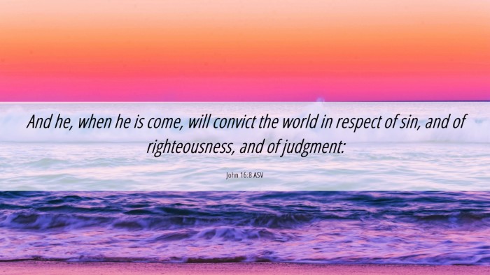 Picture 06 - John 16:8 ASV Desktop Wallpaper - And he, when he is come, will convict the world - Desktop Bible Verse Wallpaper