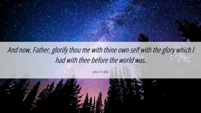 Picture 06 - John 17:5 ASV Desktop Wallpaper - And now, Father, glorify thou me with thine own - Desktop Bible Verse Wallpaper