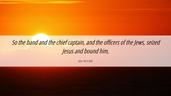 Picture 06 - John 18:12 ASV Desktop Wallpaper - So the band and the chief captain, and the - Desktop Bible Verse Wallpaper