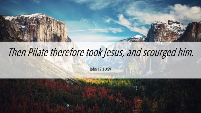 Picture 06 - John 19:1 ASV Desktop Wallpaper - Then Pilate therefore took Jesus, and scourged - Desktop Bible Verse Wallpaper