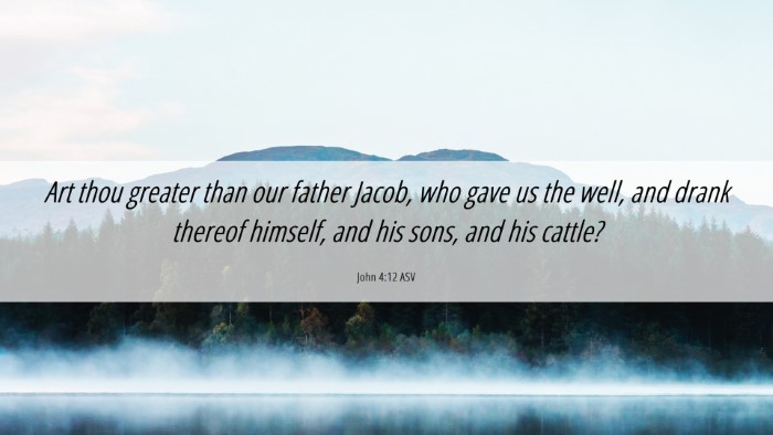 Picture 06 - John 4:12 ASV Desktop Wallpaper - Art thou greater than our father Jacob, who gave - Desktop Bible Verse Wallpaper