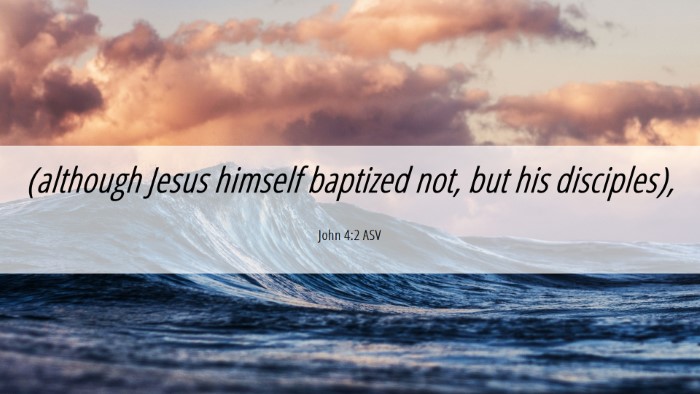 Picture 06 - John 4:2 ASV Desktop Wallpaper - (although Jesus himself baptized not, but his - Desktop Bible Verse Wallpaper