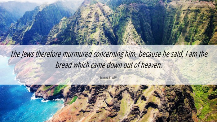 Picture 06 - John 6:41 ASV Desktop Wallpaper - The Jews therefore murmured concerning him, - Desktop Bible Verse Wallpaper