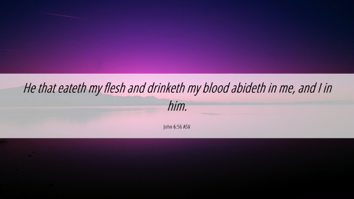 Picture 06 - John 6:56 ASV Desktop Wallpaper - He that eateth my flesh and drinketh my blood - Desktop Bible Verse Wallpaper