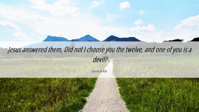 Picture 06 - John 6:70 ASV Desktop Wallpaper - Jesus answered them, Did not I choose you the - Desktop Bible Verse Wallpaper