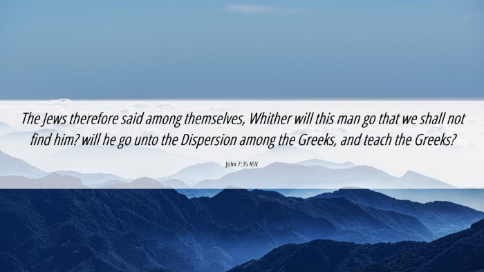 Picture 06 - John 7:35 ASV Desktop Wallpaper - The Jews therefore said among themselves, Whither - Desktop Bible Verse Wallpaper