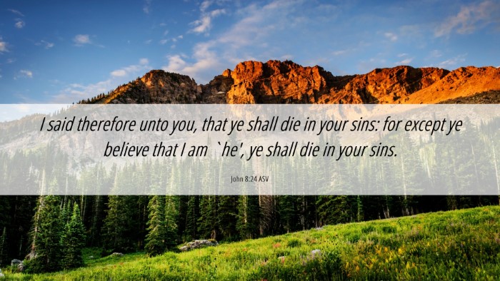 Picture 06 - John 8:24 ASV Desktop Wallpaper - I said therefore unto you, that ye shall die in - Desktop Bible Verse Wallpaper