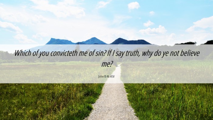 Picture 06 - John 8:46 ASV Desktop Wallpaper - Which of you convicteth me of sin? If I say - Desktop Bible Verse Wallpaper