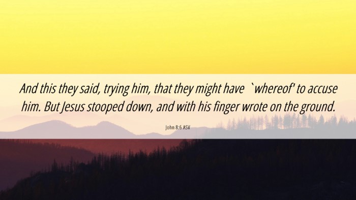 Picture 06 - John 8:6 ASV Desktop Wallpaper - And this they said, trying him, that they might - Desktop Bible Verse Wallpaper