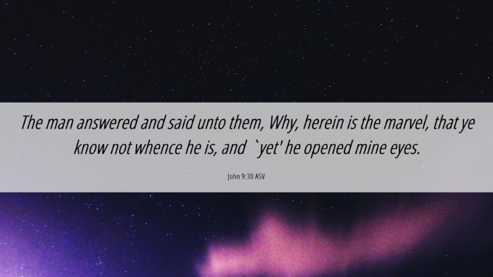 Picture 06 - John 9:30 ASV Desktop Wallpaper - The man answered and said unto them, Why, herein - Desktop Bible Verse Wallpaper