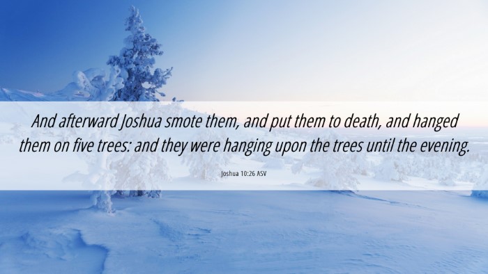 Picture 06 - Joshua 10:26 ASV Desktop Wallpaper - And afterward Joshua smote them, and put them to - Desktop Bible Verse Wallpaper