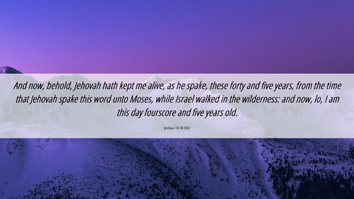 Picture 06 - Joshua 14:10 ASV Desktop Wallpaper - And now, behold, Jehovah hath kept me alive, as - Desktop Bible Verse Wallpaper