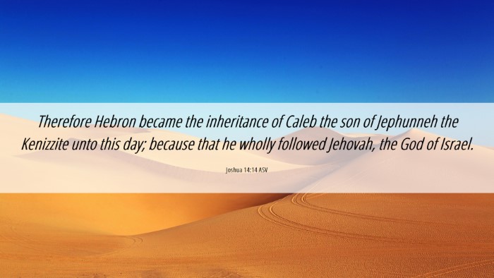 Picture 06 - Joshua 14:14 ASV Desktop Wallpaper - Therefore Hebron became the inheritance of Caleb - Desktop Bible Verse Wallpaper