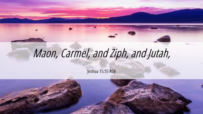 Picture 06 - Joshua 15:55 ASV Desktop Wallpaper - Maon, Carmel, and Ziph, and - Desktop Bible Verse Wallpaper
