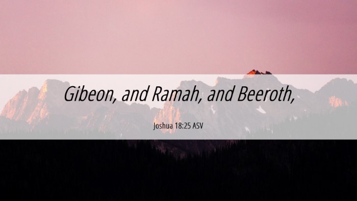 Picture 06 - Joshua 18:25 ASV Desktop Wallpaper - Gibeon, and Ramah, and - Desktop Bible Verse Wallpaper
