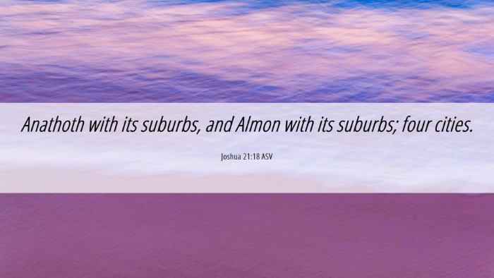 Picture 06 - Joshua 21:18 ASV Desktop Wallpaper - Anathoth with its suburbs, and Almon with its - Desktop Bible Verse Wallpaper