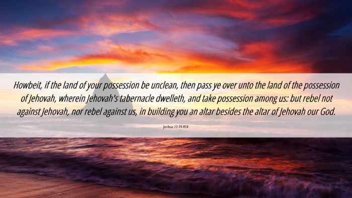 Picture 06 - Joshua 22:19 ASV Desktop Wallpaper - Howbeit, if the land of your possession be - Desktop Bible Verse Wallpaper