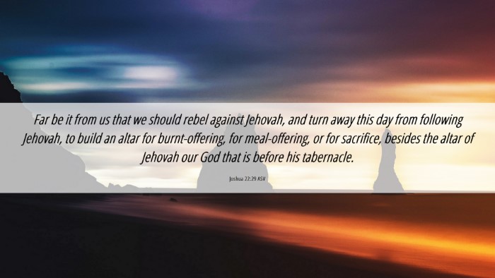 Picture 06 - Joshua 22:29 ASV Desktop Wallpaper - Far be it from us that we should rebel against - Desktop Bible Verse Wallpaper